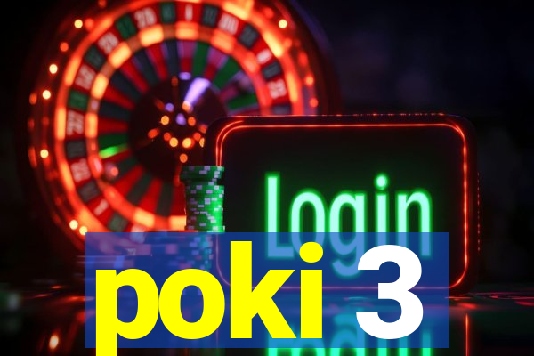 poki 3